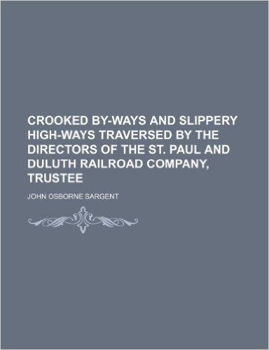 Crooked By-Ways and Slippery High-Ways Traversed by the Directors of the St. Paul and Duluth Railroad Company, Trustee baixar