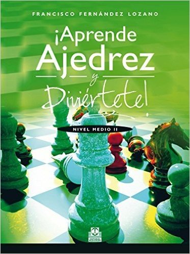 ¡Aprende ajedrez y diviértete!: Nivel Medio II (Spanish Edition)