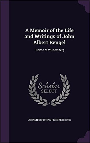 A Memoir of the Life and Writings of John Albert Bengel: Prelate of Wurtemberg baixar
