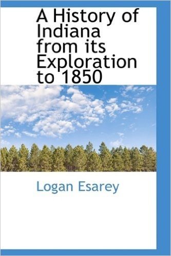 A History of Indiana from Its Exploration to 1850