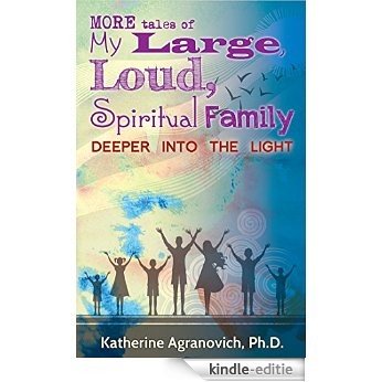 More Tales of My Large, Loud, Spiritual Family: Deeper into the Light (English Edition) [Kindle-editie]