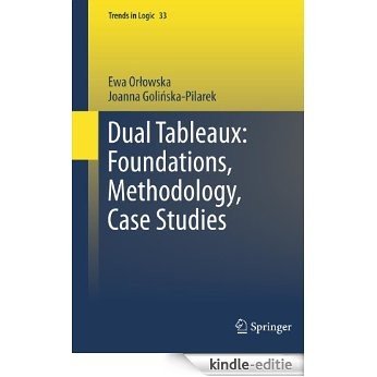 Dual Tableaux: Foundations, Methodology, Case Studies: 33 (Trends in Logic) [Kindle-editie]