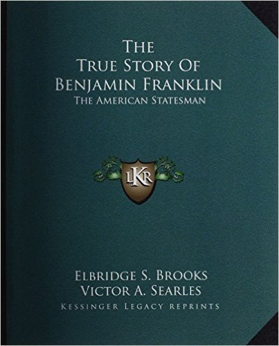 The True Story of Benjamin Franklin: The American Statesman