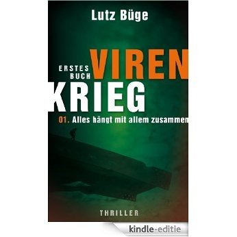 Virenkrieg I. Teil 1: Alles hängt mit allem zusammen (Virenkrieg - Erstes Buch) (German Edition) [Kindle-editie]