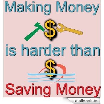 Making Money is harder than Saving Money (English Edition) [Kindle-editie]