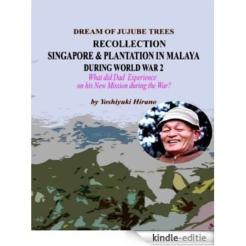 DREAM OF JUJUBE TREES - RECOLLECTION OF SINGAPORE AND PLANTATION IN  MALAYA DURING WORLD WAR 2 (ENGLISH VERSION) (English Edition) [Kindle-editie]