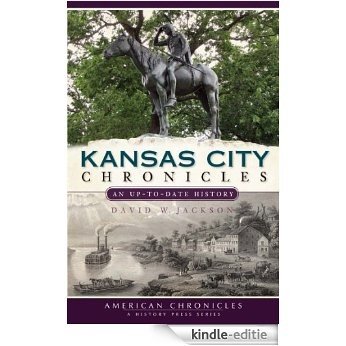 Kansas City Chronicles (MO): An Up-to-Date History (English Edition) [Kindle-editie]