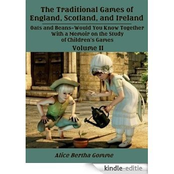 The Traditional Games of England, Scotland, and Ireland : Oats and Beans-Would You Know Together with a Memoir on the Study of Children's Games, Volume II (Illustrated) (English Edition) [Kindle-editie]