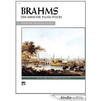 Brahms -- The Shorter Piano Pieces (Alfred Masterwork Editions) [Kindle-editie]