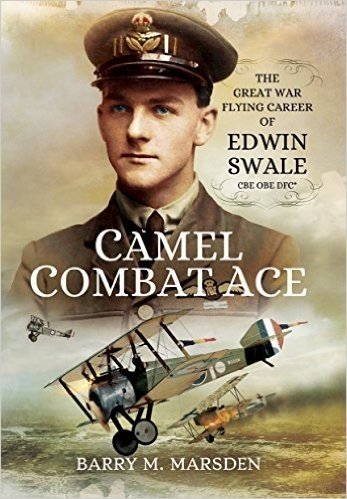 Camel Combat Ace: The Great War Flying Career of Edwin Swale CBE OBE Dfc*