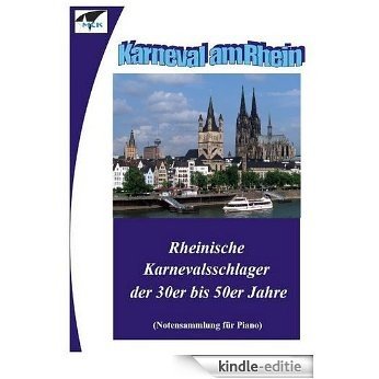 Karneval am Rhein (Rheinische Karnevalsschlager der 30er bis 50er Jahre): Notensammlung für Piano (German Edition) [Kindle-editie]