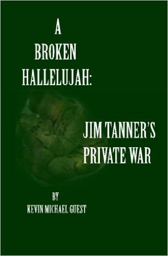 A Broken Hallelujah: Jim Tanner's Private War: From the Author of Vlad Dracula: The Devil's Puppet & Chronicles of a Haunted House: A Diabo