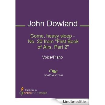 Come, heavy sleep - No. 20 from "First Book of Airs, Part 2" [Kindle-editie]