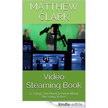 Video Steaming Book: 22 Things You Need to Know About Streaming Videos (English Edition) [Kindle-editie]