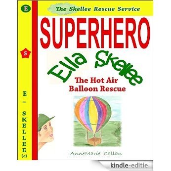 Superhero Ella Skellee and The Hot Air Balloon - Skellee Rescue Service (Skellee Superhero Stories for Children Ages 3-8 Book 5) (English Edition) [Kindle-editie]