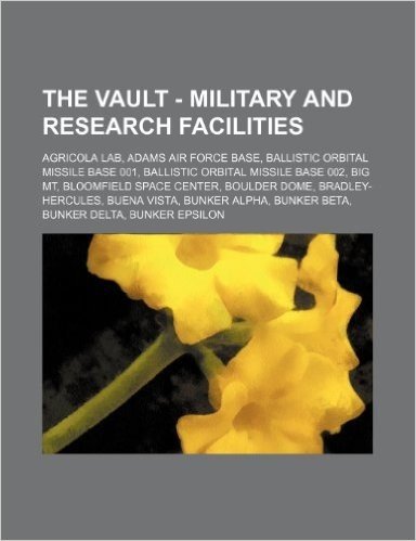 The Vault - Military and Research Facilities: Agricola Lab, Adams Air Force Base, Ballistic Orbital Missile Base 001, Ballistic Orbital Missile Base 0