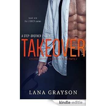 Takeover: A Step-Brother Romance (The Legacy Series Book 1) (English Edition) [Kindle-editie]