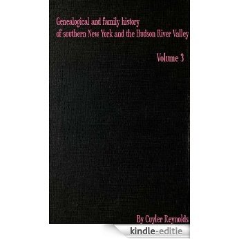 Genealogical and family history of southern New York and the Hudson River Valley : a record of the achievements of her people in the making of a commonwealth ... of a nation Volume 3 (English Edition) [Kindle-editie]