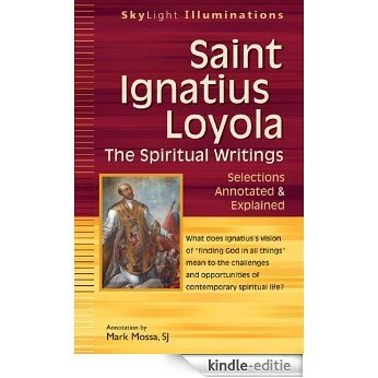 Saint Ignatius Loyola-The Spiritual Writings: Selections Annotated & Explained (SkyLight Illuminations) [Kindle-editie]