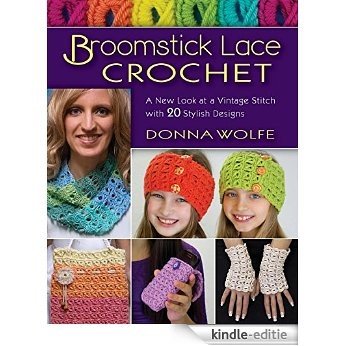 Broomstick Lace Crochet: A New Look at a Vintage Stitch, with 20 Stylish Designs [Kindle-editie]