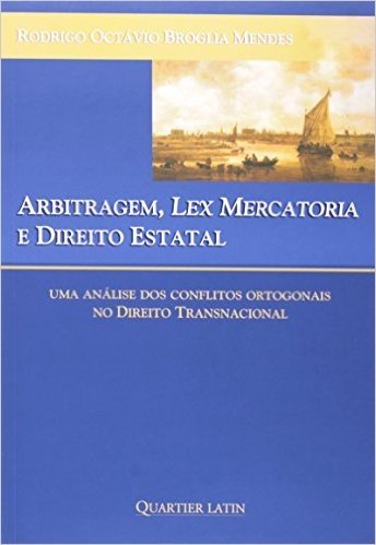 Arbitragem, Lex Mercatoria E Direito Estatal