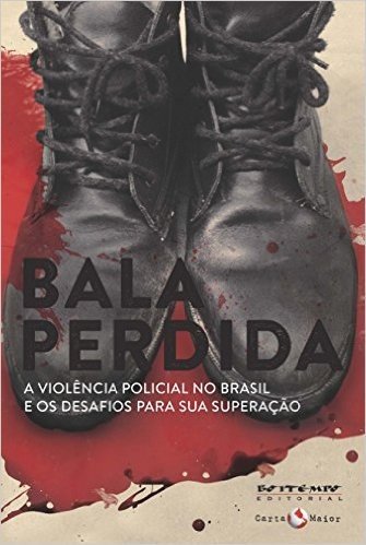Bala perdida: A violência policial no Brasil e os desafios para sua superação (Tinta Vermelha)