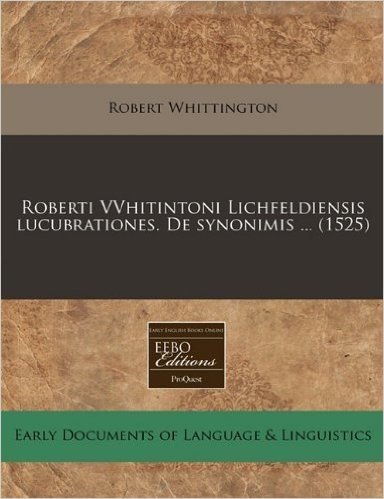 Roberti Vvhitintoni Lichfeldiensis Lucubrationes. de Synonimis ... (1525)