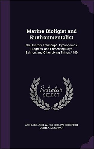 Marine Bioligist and Environmentalist: Oral History Transcript: Pycnogonids, Progress, and Preserving Bays, Salmon, and Other Living Things / 199
