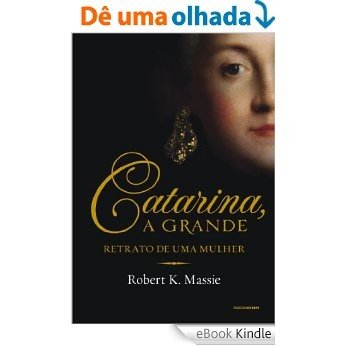 Catarina, a grande: retrato de uma mulher [eBook Kindle]