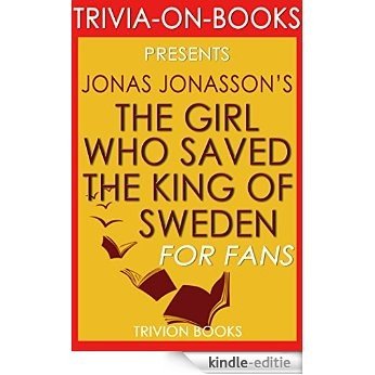 The Girl Who Saved the King of Sweden: A Novel By Jonas Jonasson (Trivia-On-Books) (English Edition) [Kindle-editie]