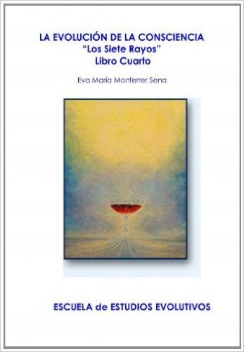 LA EVOLUCIÓN DE LA CONSCIENCIA - "Los Siete Rayos" - Libro Cuarto