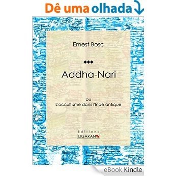 Addha-Nari: ou L'occultisme dans l'Inde antique (French Edition) [eBook Kindle]