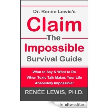 Dr. Renee Lewis's Claim the Impossible Survival Guide: What to Say & What to Do When Toxic Talk Makes Your Life Absolutely Impossible! (English Edition) [Kindle-editie] beoordelingen