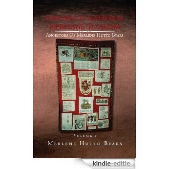 OUR MULTI-NATIONAL HERITAGE TO ADAM, ANCESTORS OF MERLENE HUTTO BYARS, Volume 1 (English Edition) [Kindle-editie]