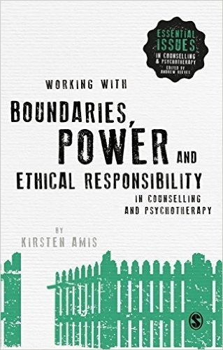 Working with Boundaries, Power and Ethical Responsibility in Counselling and Psychotherapy