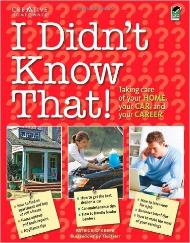 I Didn't Know That!: How to Take Care of Your Home, Your Car, and Your Career