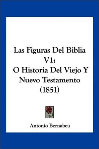 Las Figuras del Biblia V1: O Historia del Viejo y Nuevo Testamento (1851)