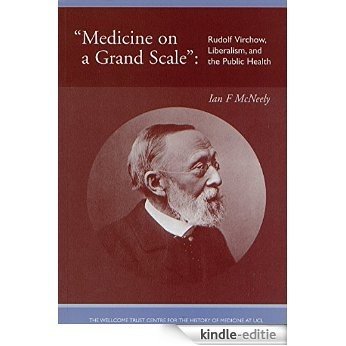 "Medicine on a Grand Scale." Rudolf Virchow, Liberalism, and the Public Health (English Edition) [Kindle-editie]