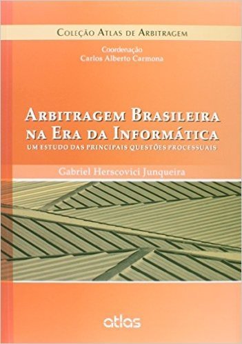 Arbitragem Brasileira na Era da Informática. Um Estudo das Principais Questões Processuais