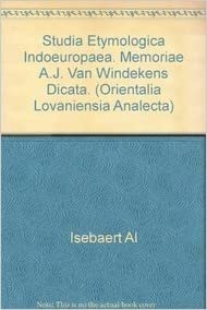 Studia Etymologica Indoeuropaea: Memoriae A.J. Van Windekens Dicata (Orientalia Lovaniensia Analecta)