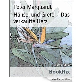 Hänsel und Gretel - Das verkaufte Herz (German Edition) [Kindle-editie]
