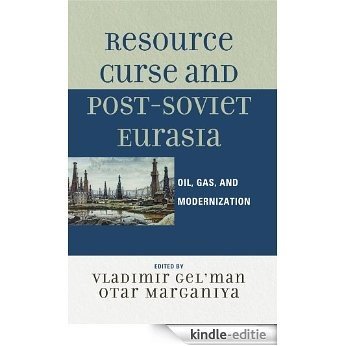 Resource Curse and Post-Soviet Eurasia: Oil, Gas, and Modernization [Kindle-editie]
