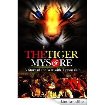The Tiger of Mysore : A Story of the War with Tippoo Saib : Complete with classic Illustration and Writer Biography (Illustrated) (English Edition) [Kindle-editie]
