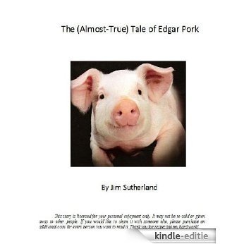 The (Almost-True) Tale of Edgar Pork (English Edition) [Kindle-editie]
