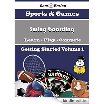 A Beginners Guide to Swing boarding (Volume 1) (English Edition) [Kindle-editie]