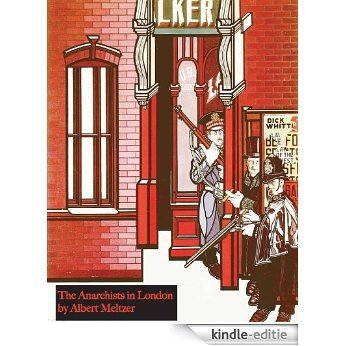 The Anarchists in London 1935-1955. A personal memoir by Albert Meltzer (English Edition) [Kindle-editie]