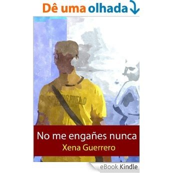 No me engañes nunca (Spanish Edition) [eBook Kindle]