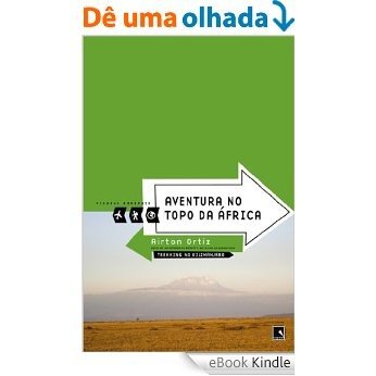 Aventura no topo da África - Viagens radicais: Trekking no Kilimanjaro [eBook Kindle]