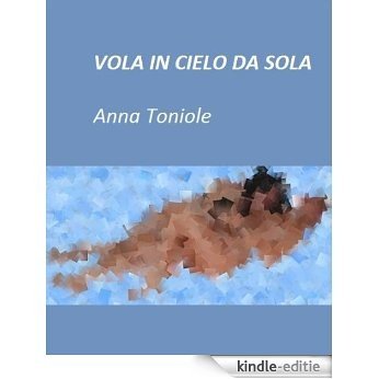 Vola in cielo da sola (Italian Edition) [Kindle-editie]