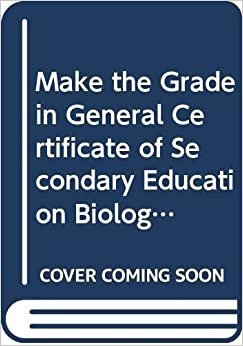Make the Grade in General Certificate of Secondary Education Biology (Teach Yourself)